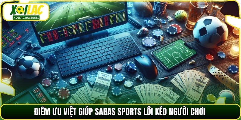 Điểm ưu việt giúp Sabas Sports lôi kéo người chơi
