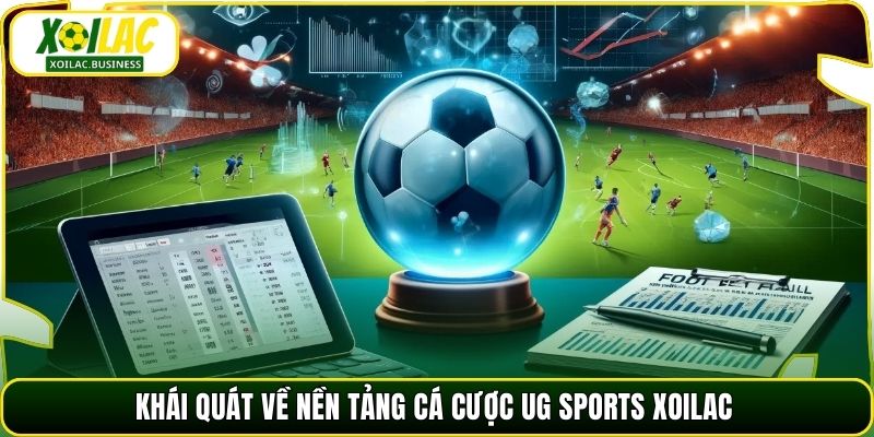 Khái quát về nền tảng cá cược UG Sports Xoilac
